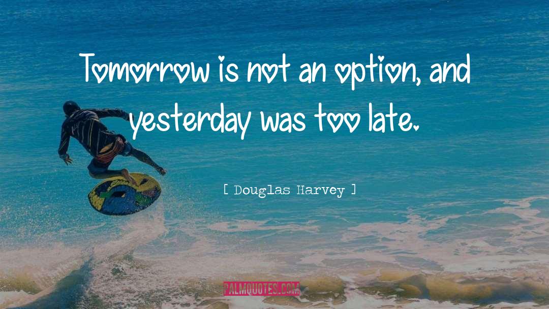 Being An Option Not Priority quotes by Douglas Harvey
