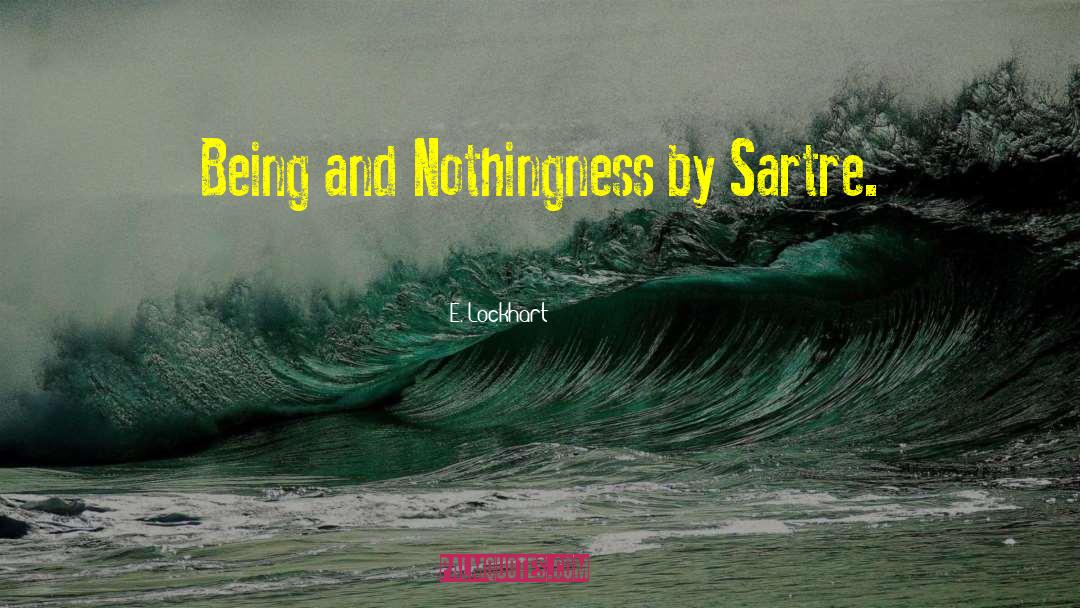 Being And Nothingness quotes by E. Lockhart