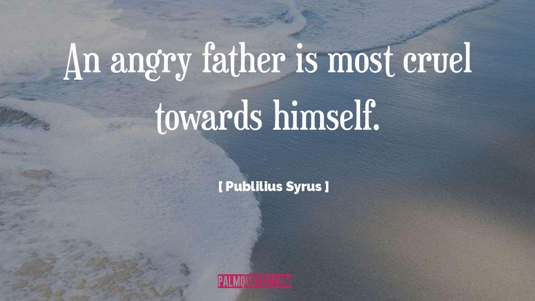 Being Angry At Family quotes by Publilius Syrus