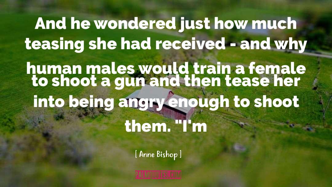 Being Angry quotes by Anne Bishop
