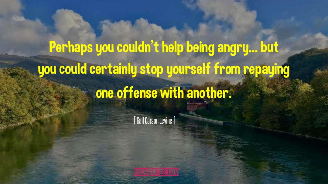 Being Angry quotes by Gail Carson Levine