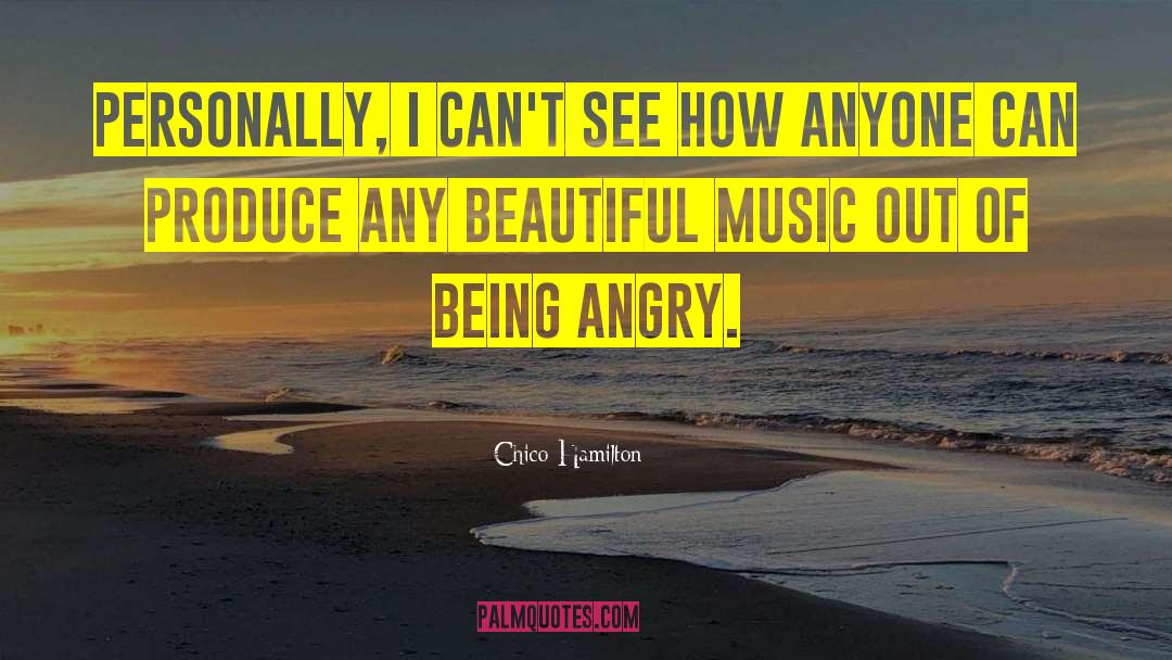 Being Angry quotes by Chico Hamilton