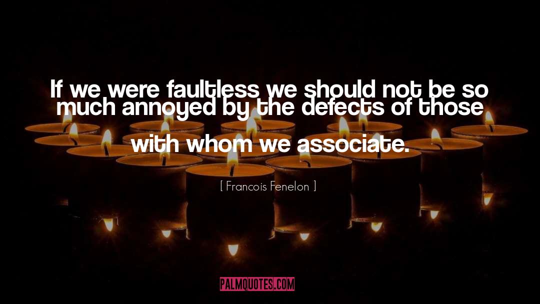 Being Annoyed quotes by Francois Fenelon