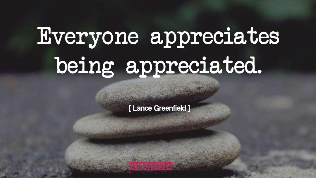Being Appreciated quotes by Lance Greenfield