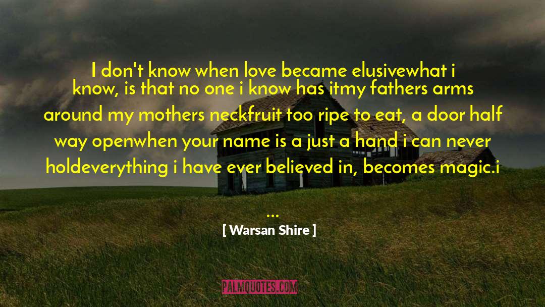 Being Around The One You Love quotes by Warsan Shire