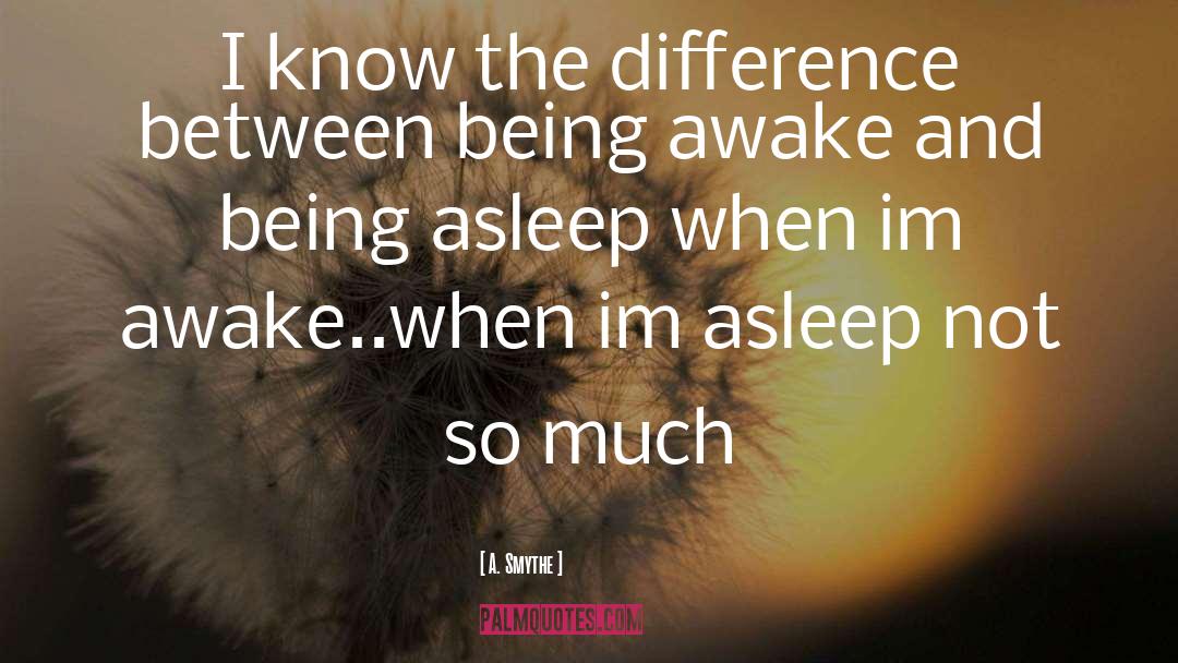 Being Awake quotes by A. Smythe