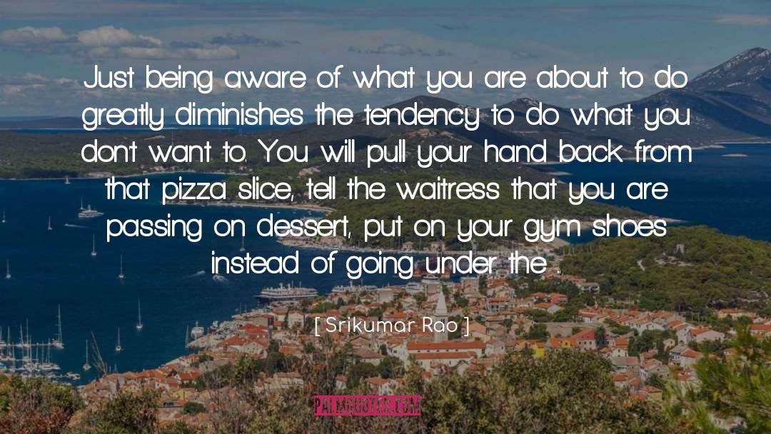 Being Aware Of Your Surroundings quotes by Srikumar Rao