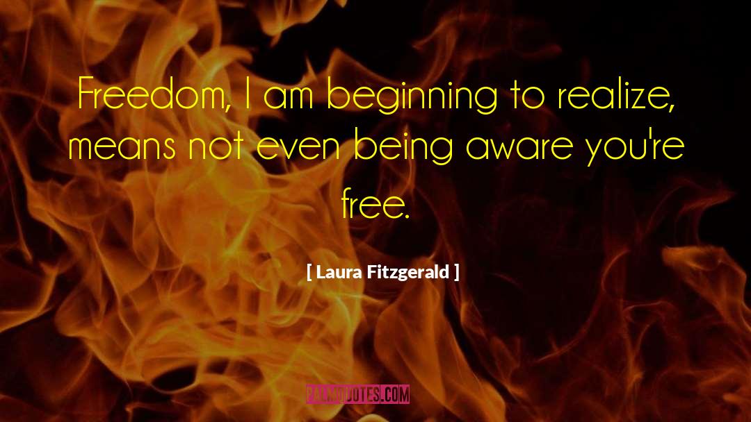 Being Aware quotes by Laura Fitzgerald