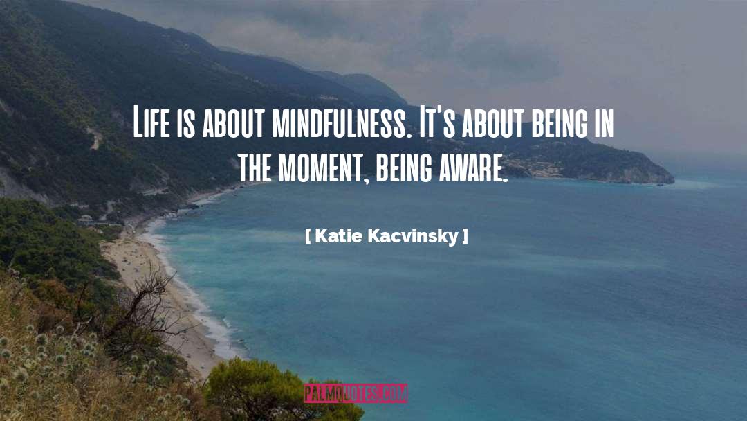 Being Aware quotes by Katie Kacvinsky