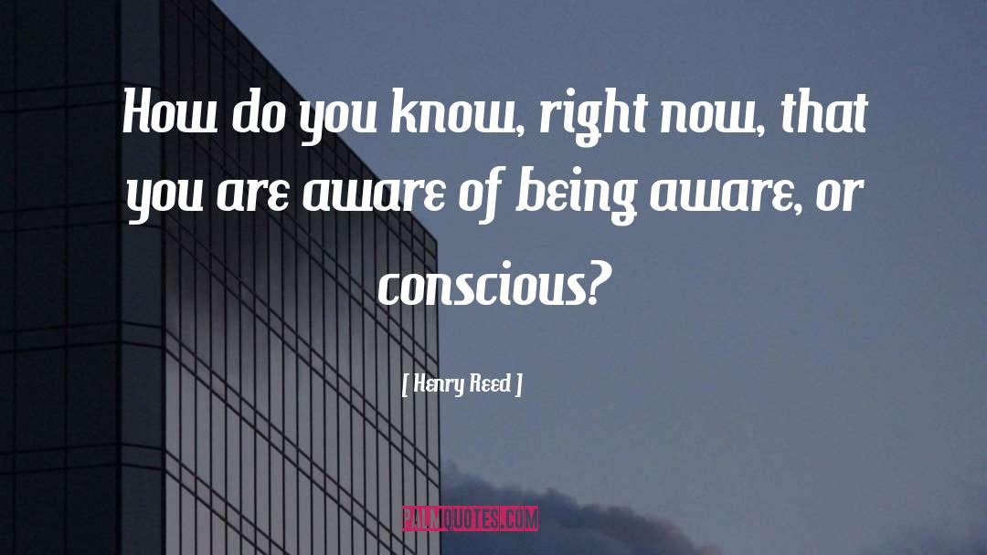 Being Aware quotes by Henry Reed