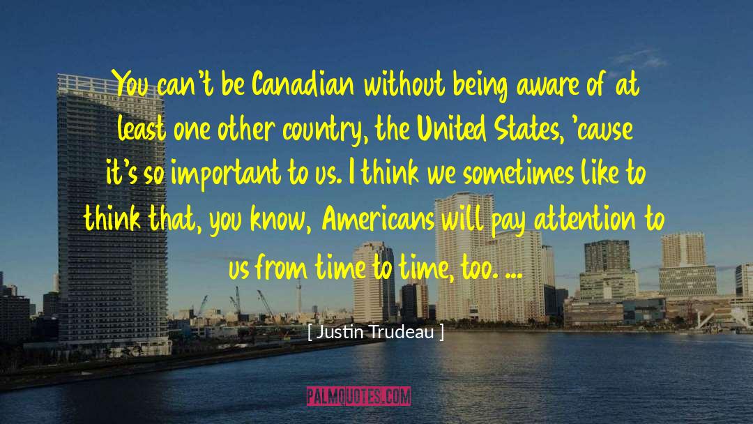 Being Aware quotes by Justin Trudeau