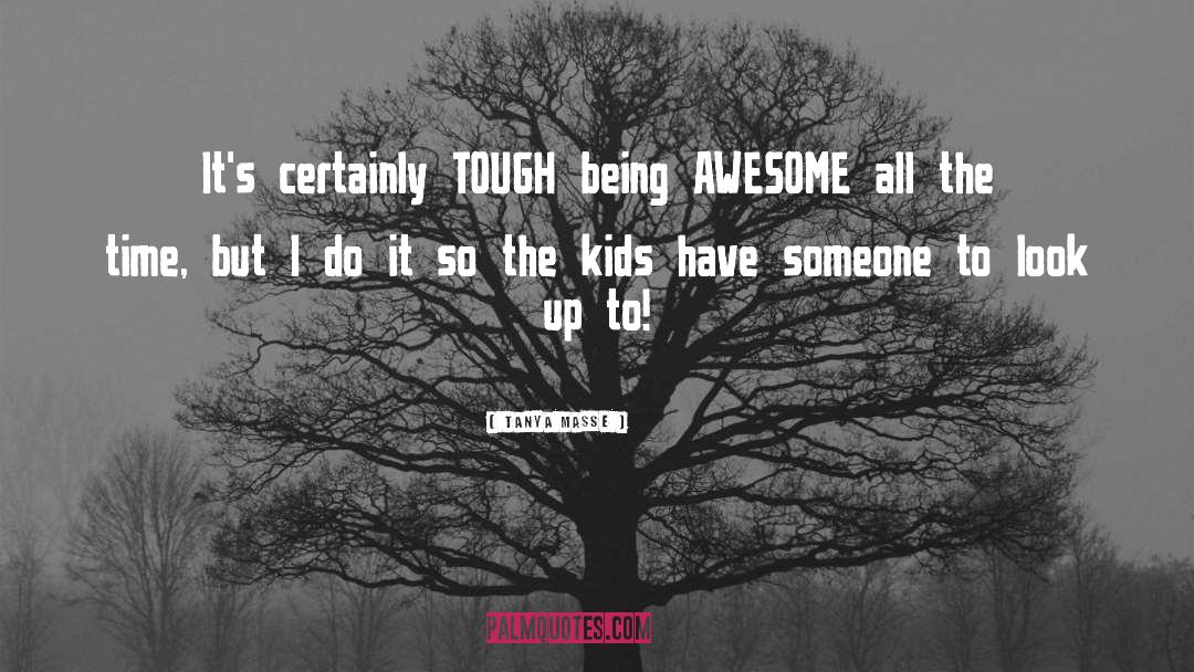 Being Awesome quotes by Tanya Masse