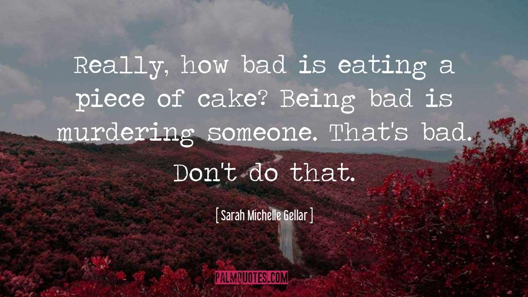 Being Bad quotes by Sarah Michelle Gellar