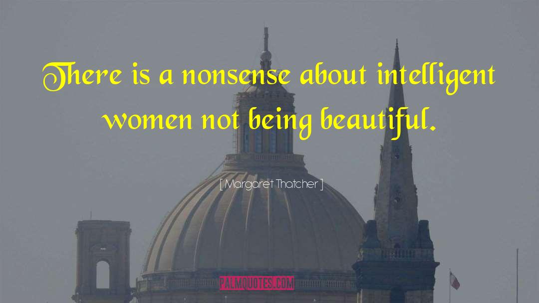 Being Beautiful quotes by Margaret Thatcher