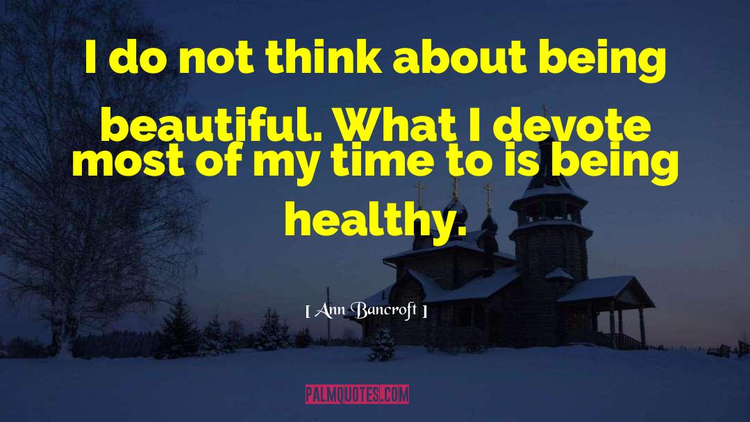 Being Beautiful quotes by Ann Bancroft