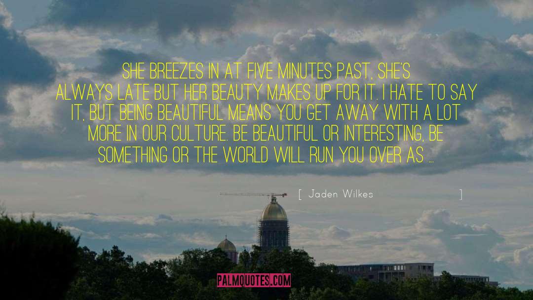 Being Beautiful quotes by Jaden Wilkes