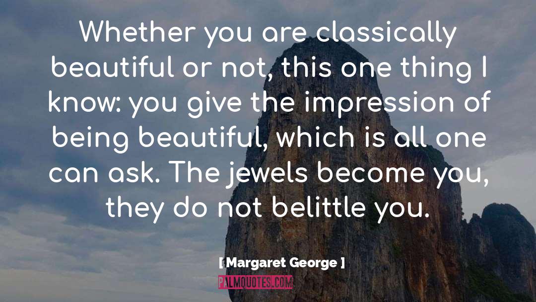 Being Beautiful quotes by Margaret George