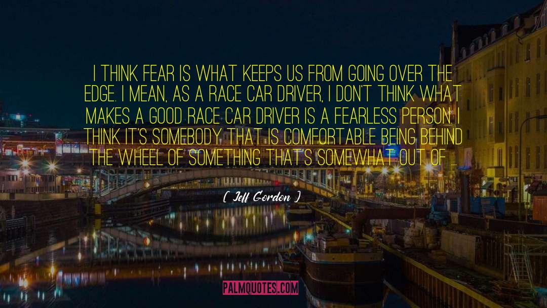 Being Behind The Wheel quotes by Jeff Gordon