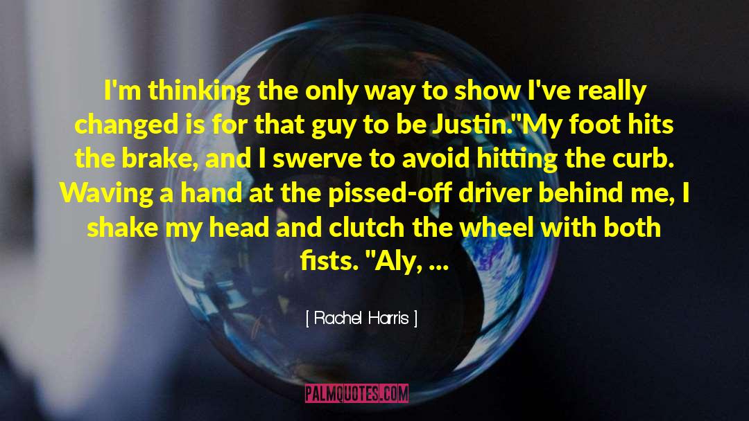 Being Behind The Wheel quotes by Rachel Harris