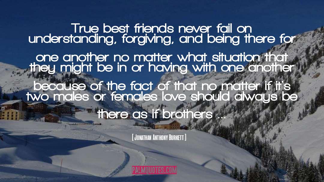 Being Best Friends No Matter What quotes by Jonathan Anthony Burkett