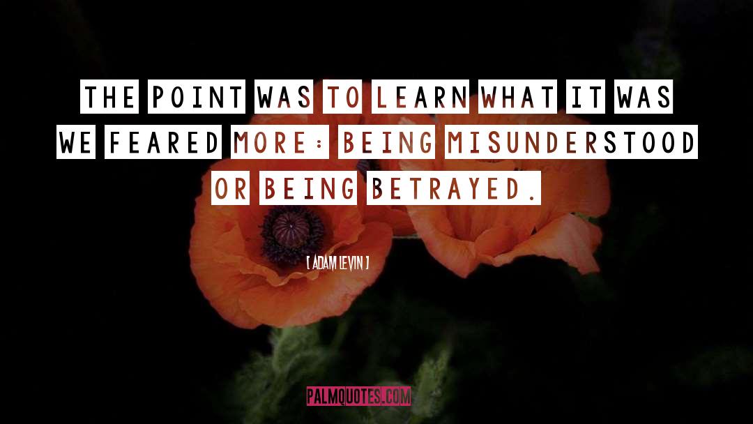Being Betrayed quotes by Adam Levin