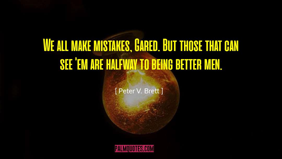 Being Better quotes by Peter V. Brett