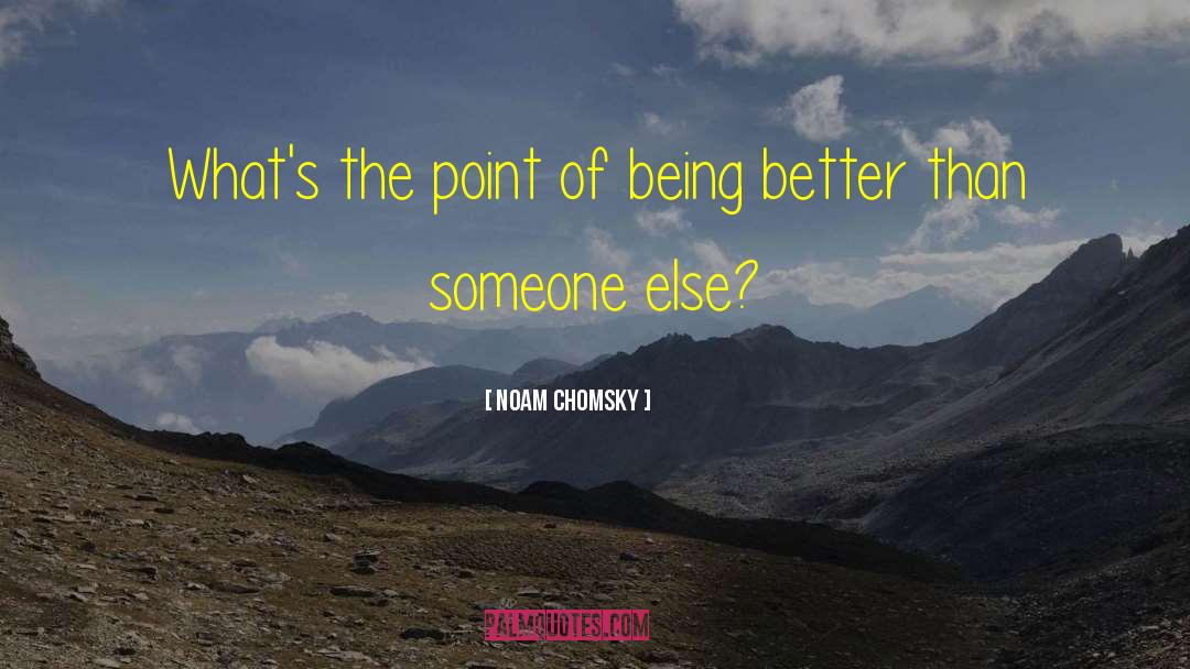 Being Better quotes by Noam Chomsky