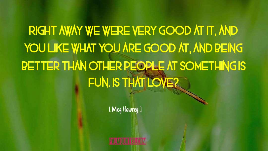 Being Better quotes by Meg Howrey