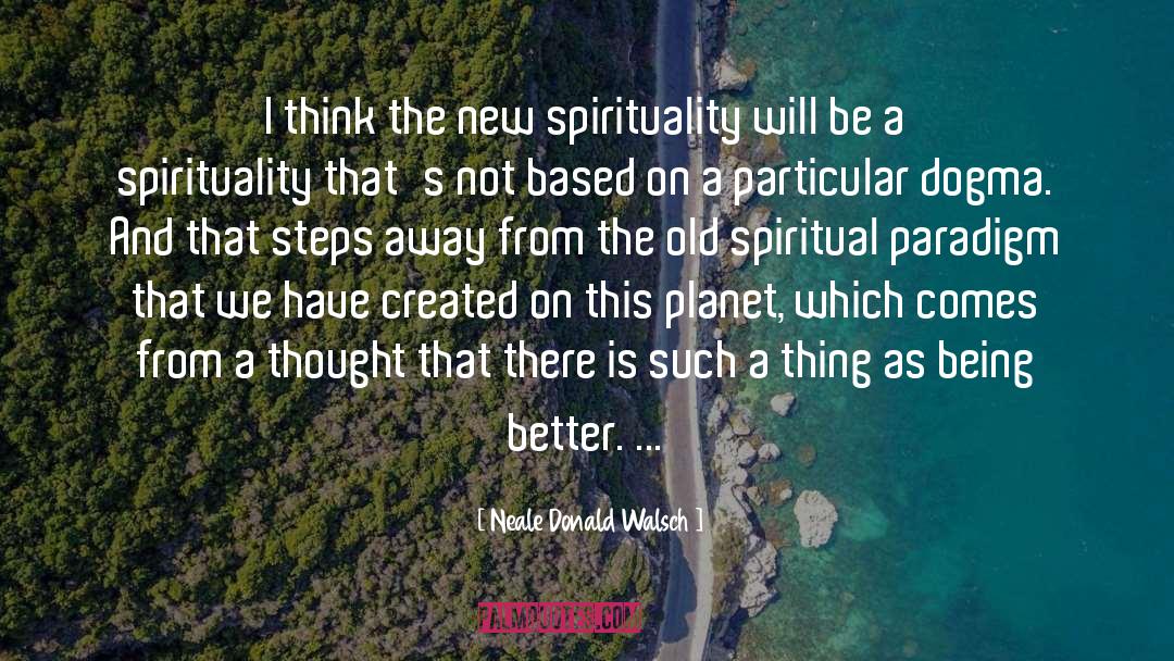 Being Better quotes by Neale Donald Walsch