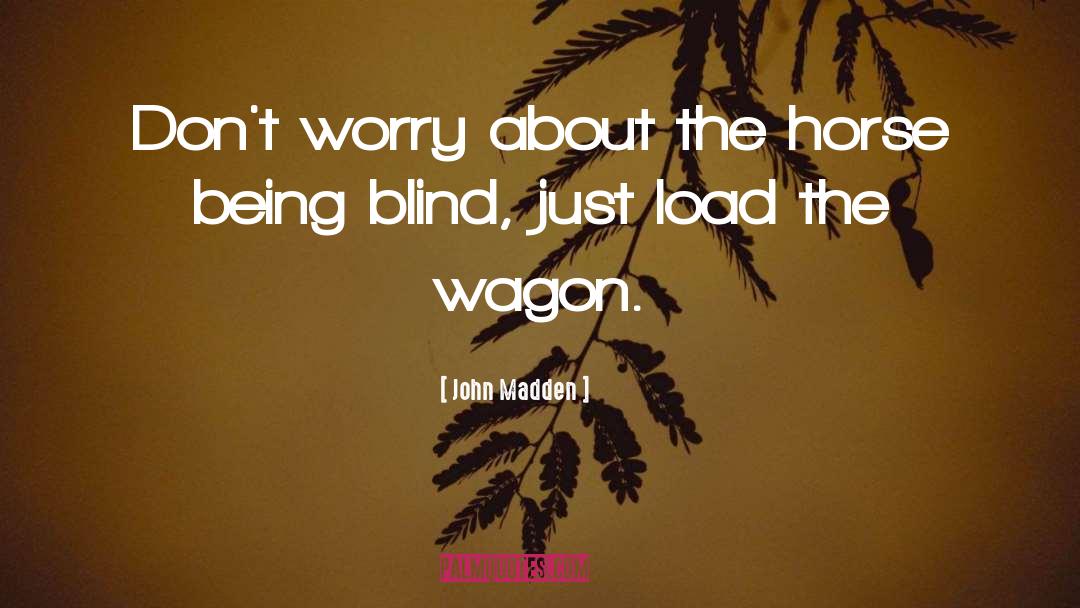 Being Blind quotes by John Madden