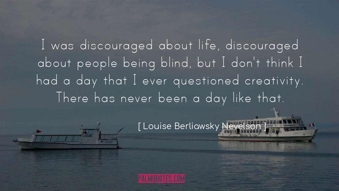 Being Blind quotes by Louise Berliawsky Nevelson