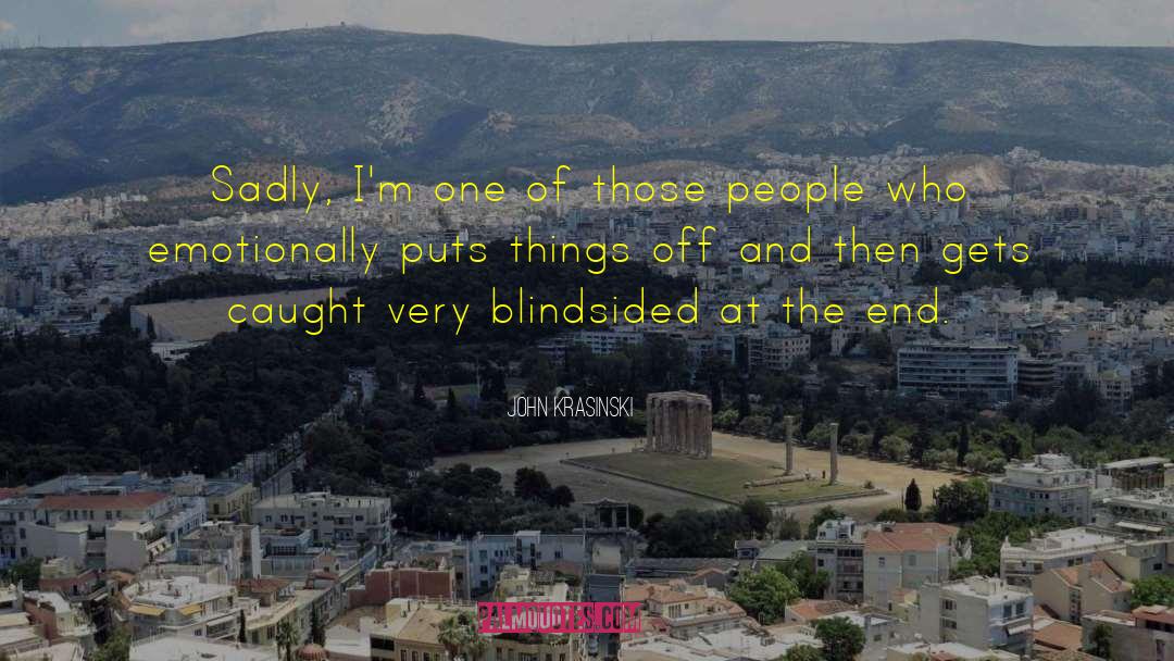 Being Blindsided quotes by John Krasinski