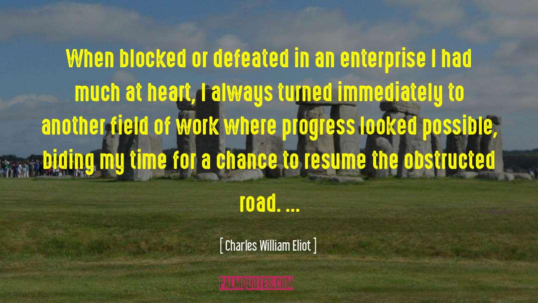 Being Blocked Quote quotes by Charles William Eliot