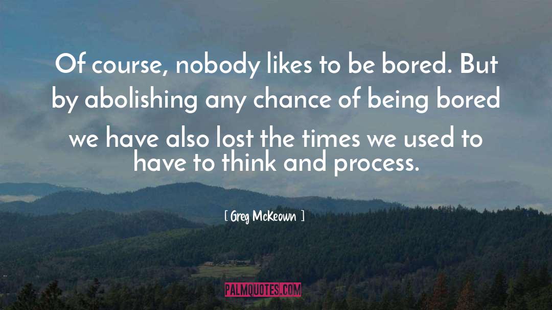Being Bored quotes by Greg McKeown