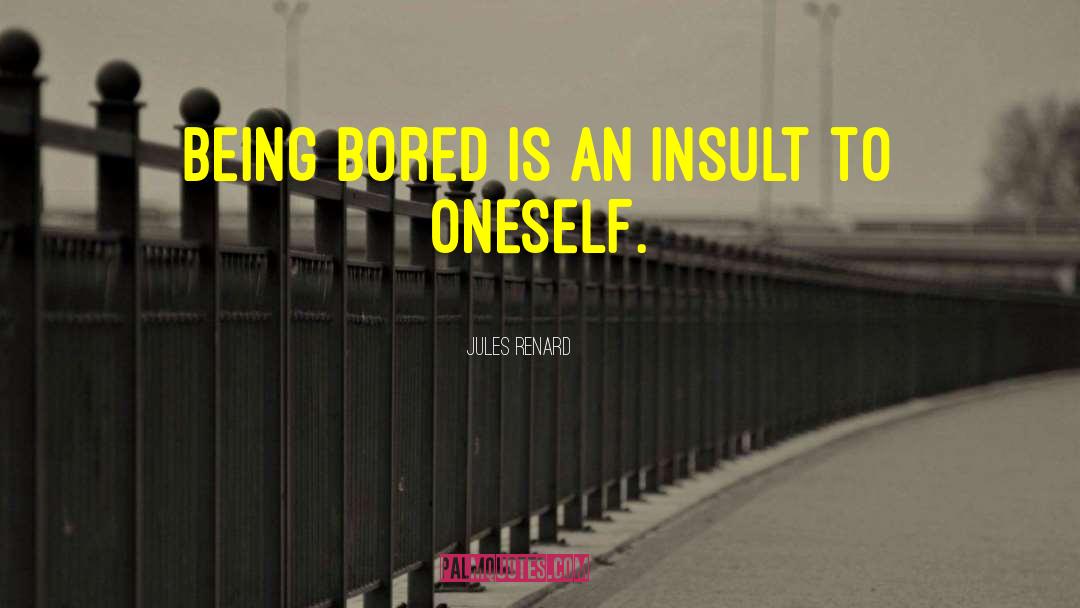 Being Bored quotes by Jules Renard