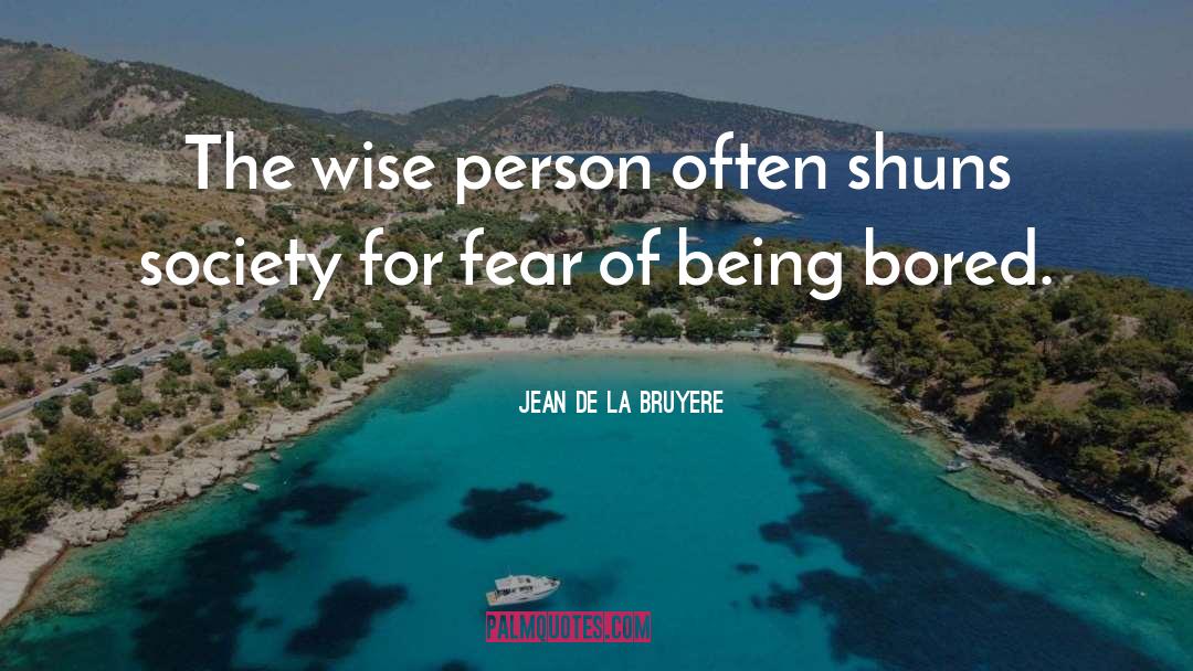 Being Bored quotes by Jean De La Bruyere