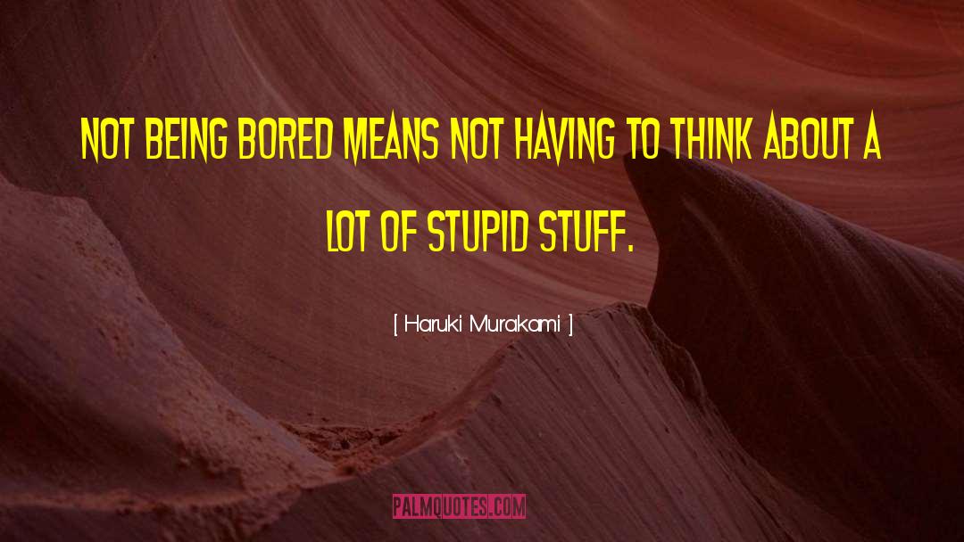 Being Bored quotes by Haruki Murakami