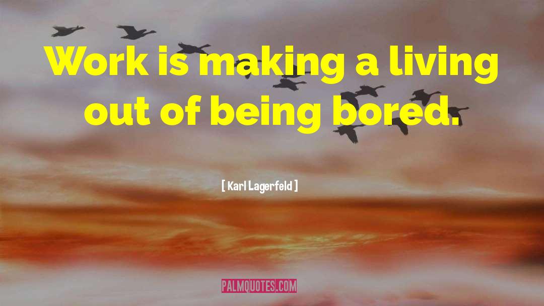 Being Bored quotes by Karl Lagerfeld