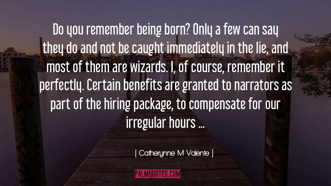 Being Born quotes by Catherynne M Valente