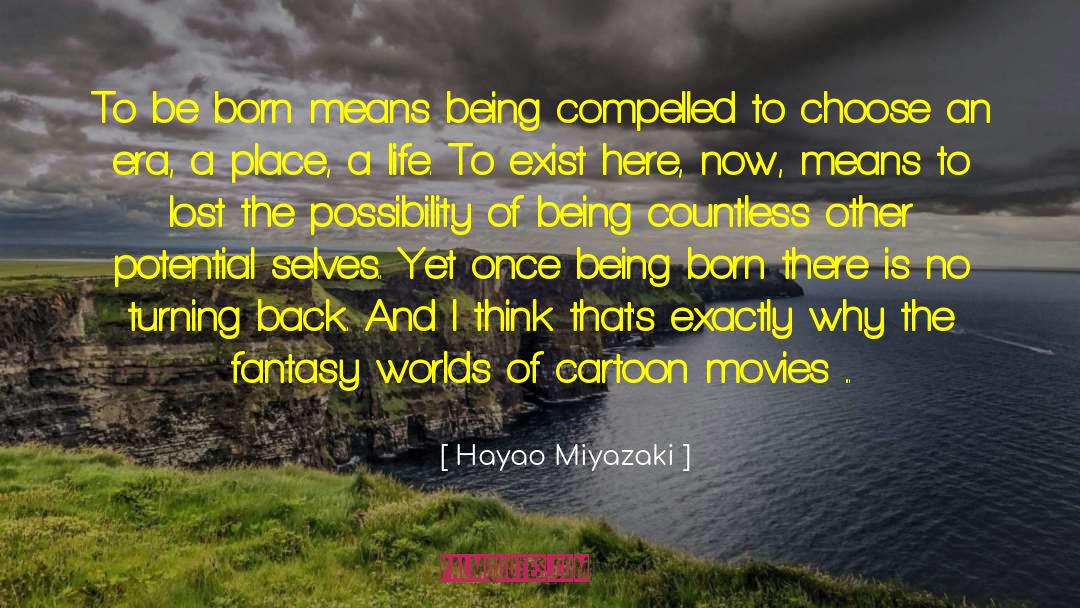 Being Born quotes by Hayao Miyazaki