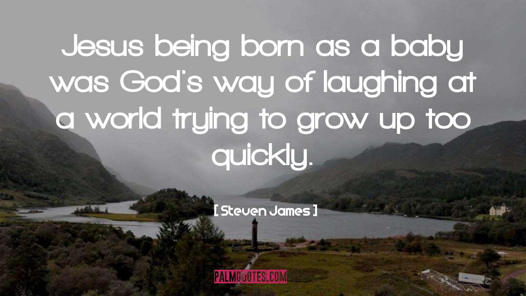 Being Born quotes by Steven James