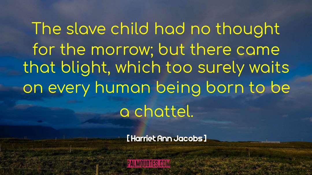 Being Born quotes by Harriet Ann Jacobs