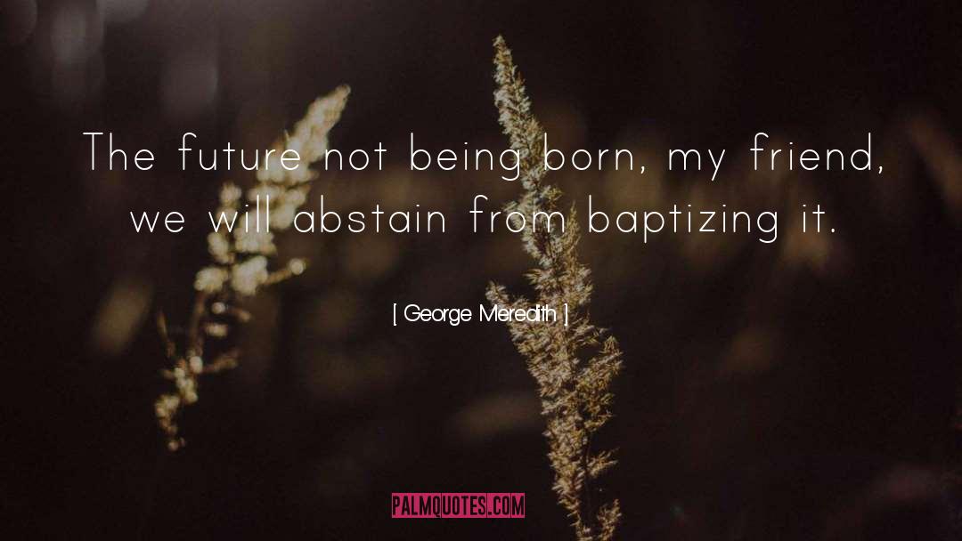 Being Born quotes by George Meredith