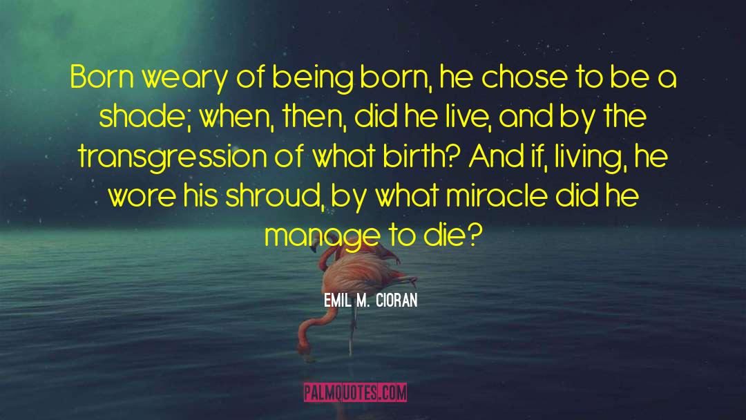 Being Born quotes by Emil M. Cioran