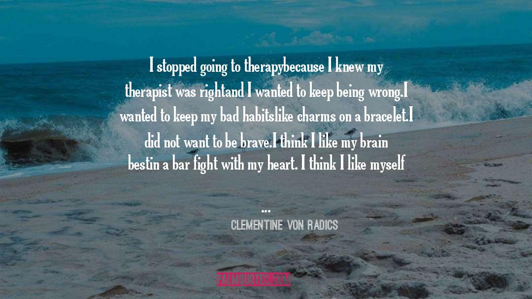 Being Brave Again quotes by Clementine Von Radics