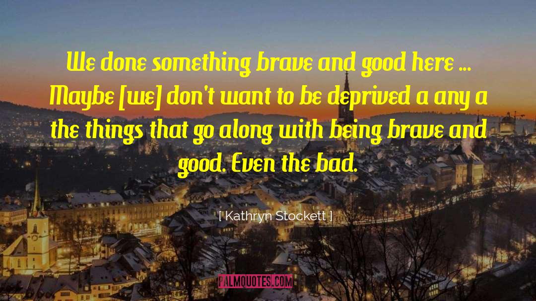 Being Brave quotes by Kathryn Stockett