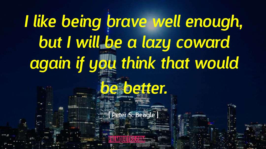 Being Brave quotes by Peter S. Beagle