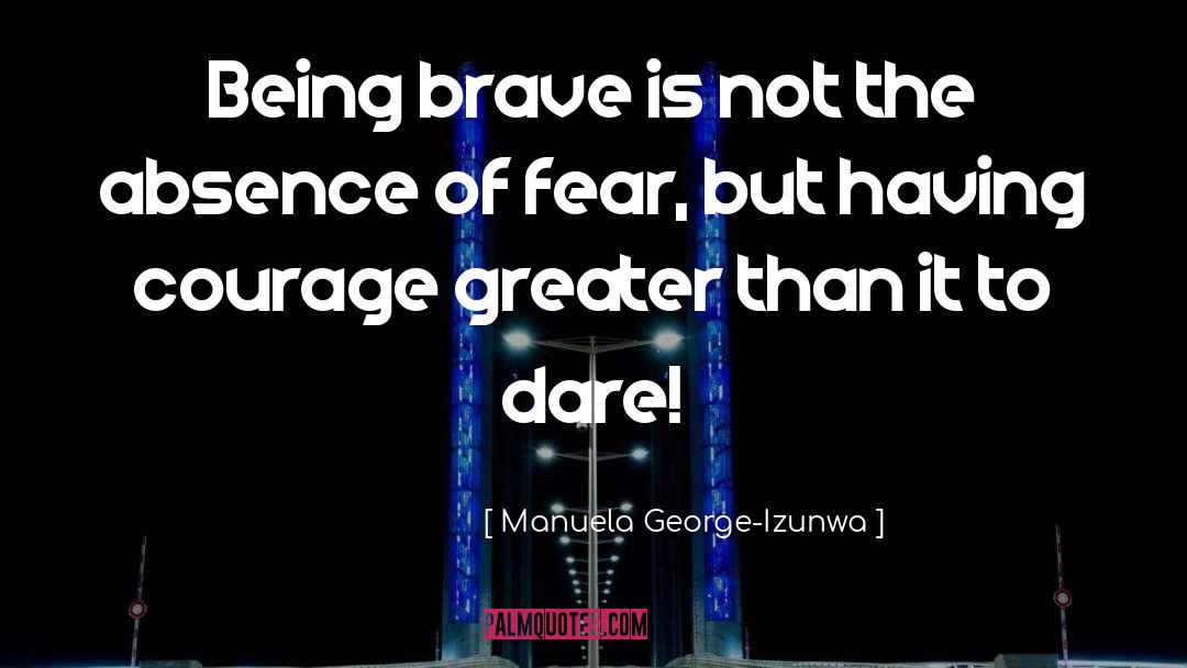 Being Brave quotes by Manuela George-Izunwa