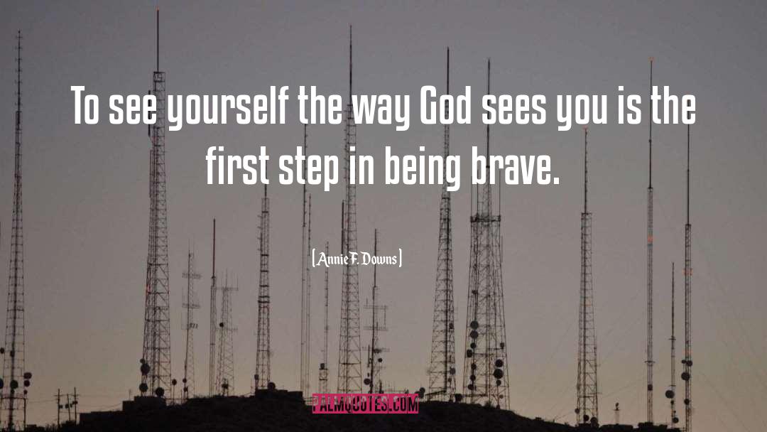 Being Brave quotes by Annie F. Downs