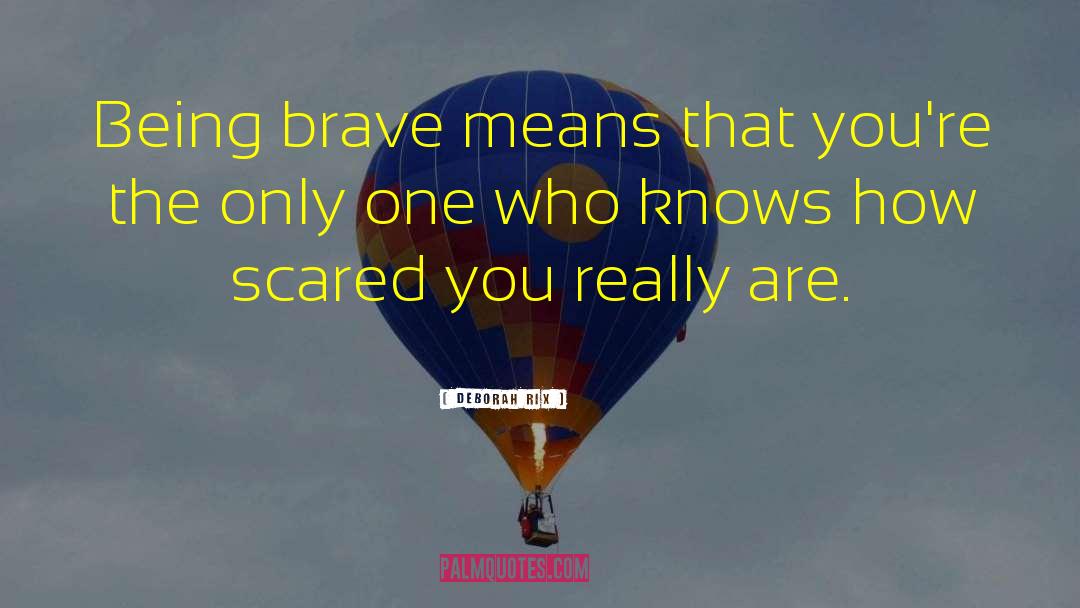 Being Brave quotes by Deborah Rix